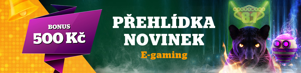 Přehlídka novinek e-gaming s bonusem až 500 Kč